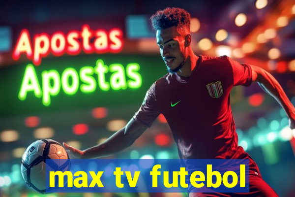 max tv futebol